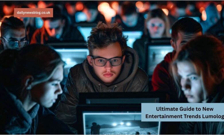 Ultimate Guide to New Entertainment Trends Lumolog